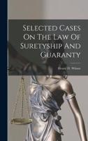 Selected Cases On The Law Of Suretyship And Guaranty