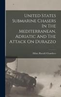 United States Submarine Chasers In The Mediterranean, Adriatic And The Attack On Durazzo