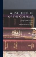 What Think Ye of the Gospels?