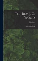 The Rev. J. G. Wood; His Life and Work