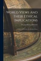 World Views And Their Ethical Implications