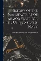 History of the Manufacture of Armor Plate for the United States Navy