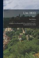 Um 1800; Architektur Und Handwerk Im Letzten Jahrhundert Ihrer Traditionellen Entwicklung; Band 1