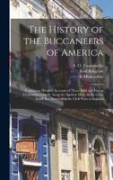 The History of the Buccaneers of America; Containing Detailed Accounts of Those Bold and Daring Freebooters; Chiefly Along the Spanish Main, in the Great South Sea, Succeeding the Civil Wars in England