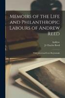 Memoirs of the Life and Philanthropic Labours of Andrew Reed