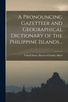 A Pronouncing Gazetteer and Geographical Dictionary of the Philippine Islands ..