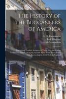 The History of the Buccaneers of America; Containing Detailed Accounts of Those Bold and Daring Freebooters; Chiefly Along the Spanish Main, in the Gr