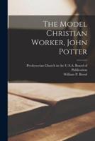 The Model Christian Worker, John Potter