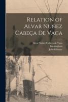 Relation of Alvar Nuñez Cabeça De Vaca