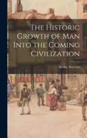 The Historic Growth of Man Into the Coming Civilization
