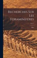 Recherches Sur Les Foraminiferes; Tome 2