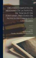 OEuvres Complètes De Mesdames De La Fayette, De Tencin Et De Fontaines, Précédées De Notices Historiques Et Littéraires; Tome 1