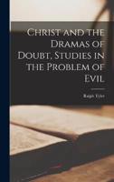 Christ and the Dramas of Doubt, Studies in the Problem of Evil