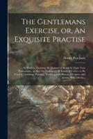The Gentlemans Exercise, or, An Exquisite Practise
