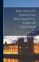 Macaulay's Essays on William Pitt, Earl of Chatham