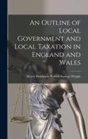 An Outline of Local Government and Local Taxation in England and Wales