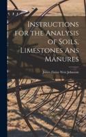 Instructions for the Analysis of Soils, Limestones Ans Manures