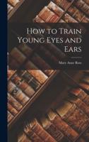 How to Train Young Eyes and Ears