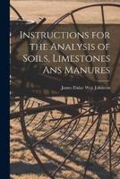 Instructions for the Analysis of Soils, Limestones Ans Manures