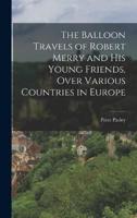 The Balloon Travels of Robert Merry and His Young Friends, Over Various Countries in Europe