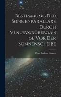 Bestimmung Der Sonnenparallaxe Durch Venusvorübergänge Vor Der Sonnenscheibe