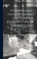 Homoeopathic Hand Book and Guide to the Domestic Use of the Medicines