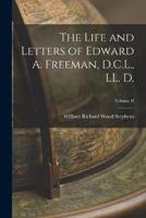 The Life and Letters of Edward A. Freeman, D.C.L., LL. D.; Volume II