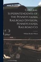 General Superintendents of the Pennsylvania Railroad Division, Pennsylvania Railroad Co