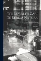 Titi Lucretii Cari De Rerum Natura