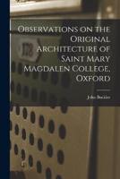 Observations on the Original Architecture of Saint Mary Magdalen College, Oxford