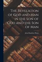 The Revelation of God and Man in the Son of God and the Son of Man