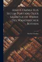 Asmus Omnia SUA Secum Portans Oder Sämmtliche Werke Des Wandsbecker Bothen