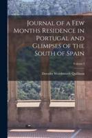 Journal of a Few Months Residence in Portugal and Glimpses of the South of Spain; Volume I