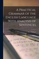 A Practical Grammar of the English Language With Analysis of Sentences