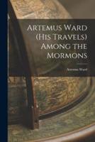Artemus Ward (His Travels) Among the Mormons
