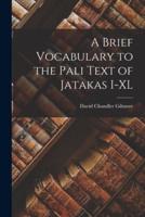 A Brief Vocabulary to the Pali Text of Jatakas I-XL