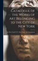 Catalogue of the Works of Art Belonging to the City of New York