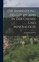 Die Anwendung Des Löthrohrs in Der Chemie Und Mineralogie