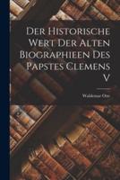 Der Historische Wert Der Alten Biographieen Des Papstes Clemens V
