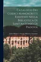 Catalogo Dei Codici Manoscritti Esistenti Nella Biblioteca Di Sant'Antonio Di Padova