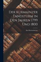 Der Kurmainzer Landsturm in Den Jahren 1799 Und 1800