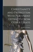 Christianity and Patriotism With Pertinent Extracts From Other Essays