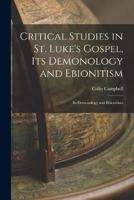 Critical Studies in St. Luke's Gospel, Its Demonology and Ebionitism
