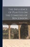 The Influence of Plautus on the Comedies of Ben Jonson