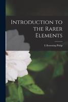 Introduction to the Rarer Elements