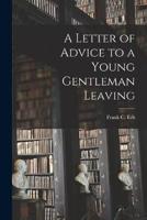 A Letter of Advice to a Young Gentleman Leaving