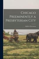 Chicago Preeminently a Presbyterian City