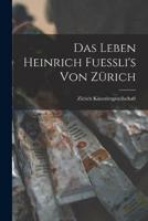 Das Leben Heinrich Fuessli's Von Zürich
