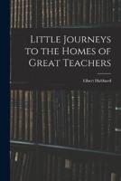 Little Journeys to the Homes of Great Teachers