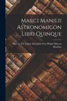 Marci Manilii Astronomicon Libri Quinque